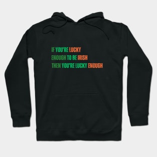 Motivational Saying for St. Patrick’s Day - Irish Luck Quote, Inspirational Saying in Green and Orange Text Hoodie